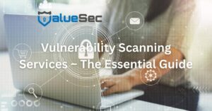 Vulnerability Scanning Services – The Essential Guide