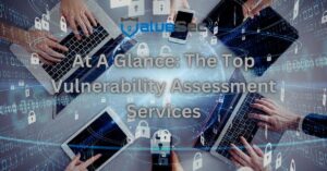 At A Glance: The Top Vulnerability Assessment Services