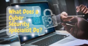 What Does a Cyber Security Specialist Do?
