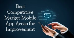 Best Competitive Market Mobile App Areas for Improvement