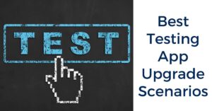 Best Testing App Upgrade Scenarios